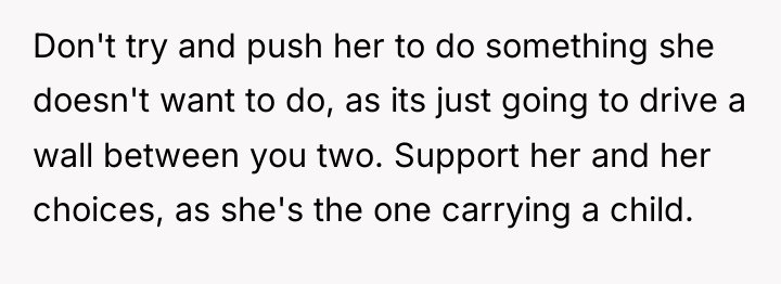 Don't try and push her to do something she doesn't...