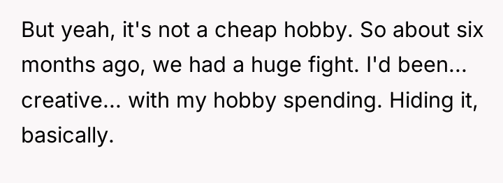 But yeah, it's not a cheap hobby. So about six...