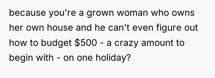 because you're a grown woman who owns her own house...