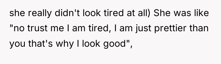 she really didn't look tired at all) She was like...