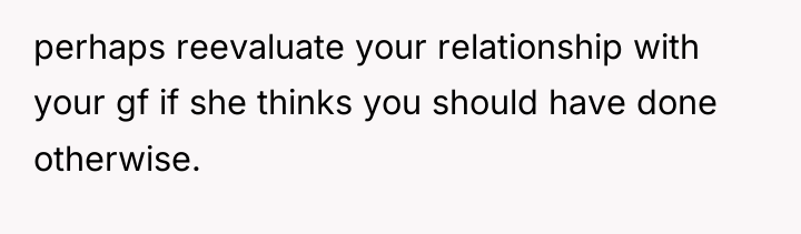 perhaps reevaluate your relationship with your gf if she thinks...