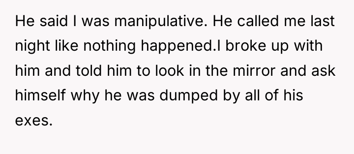 He said I was manipulative. He called me last night...