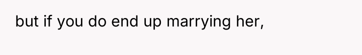but if you do end up marrying her,