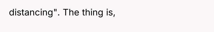 distancing". The thing is,