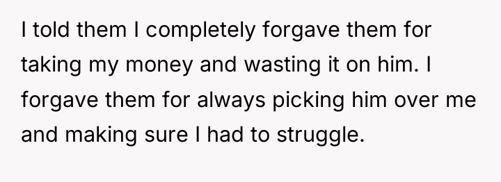 I told them I completely forgave them for taking my...