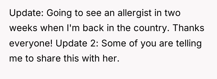 Update: Going to see an allergist in two weeks when...