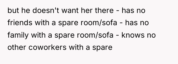 but he doesn't want her there - has no friends...