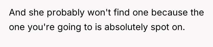 And she probably won't find one because the one you're...