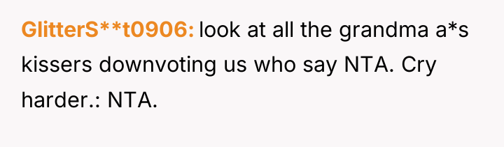 GlitterS**t0906 look at all the grandma a*s kissers downvoting us...