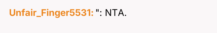 Unfair_Finger5531 ": NTA.