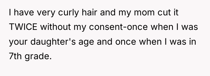 I have very curly hair and my mom cut it...