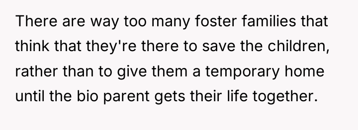 There are way too many foster families that think that...