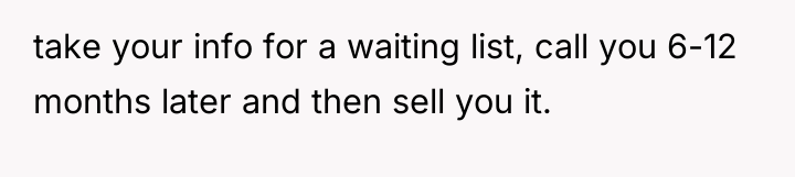 take your info for a waiting list, call you 6-12...