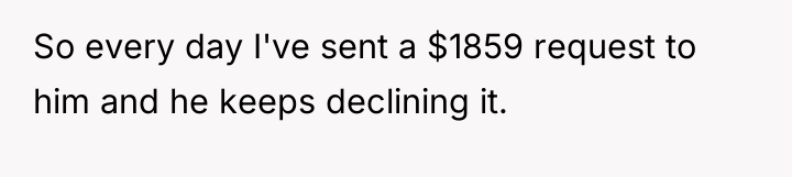 So every day I've sent a $1859 request to him...
