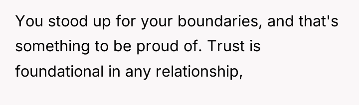 You stood up for your boundaries, and that's something to...