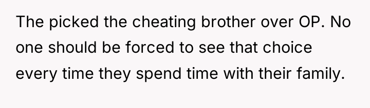 The picked the cheating brother over OP. No one should...