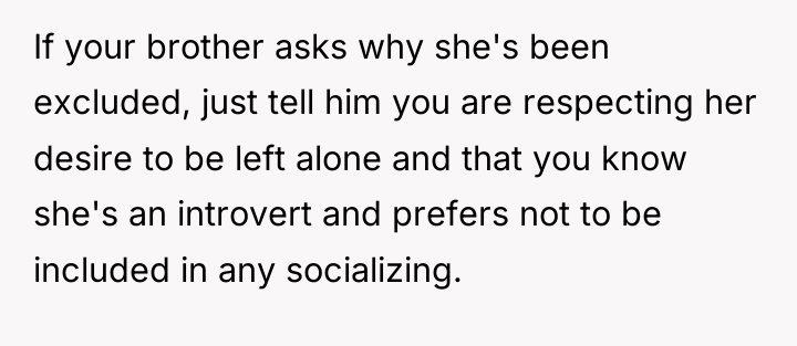 If your brother asks why she's been excluded, just tell...