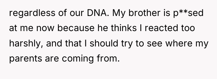 regardless of our DNA. My brother is p**sed at me...