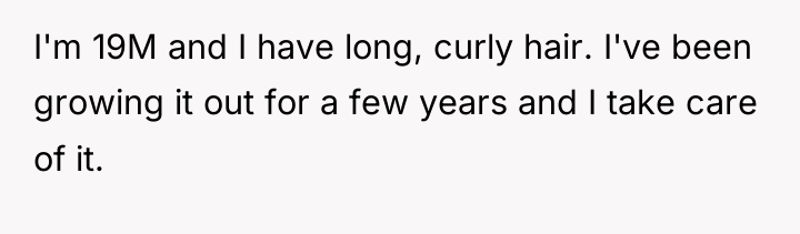 I'm 19M and I have long, curly hair. I've been...