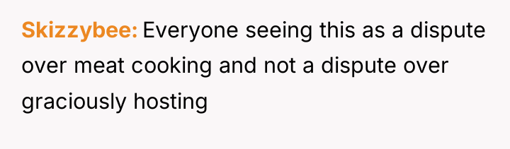 Skizzybee Everyone seeing this as a dispute over meat cooking...