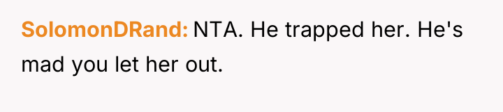 SolomonDRand NTA. He trapped her. He's mad you let her...