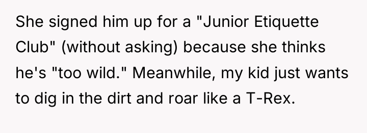 She signed him up for a "Junior Etiquette Club" (without...