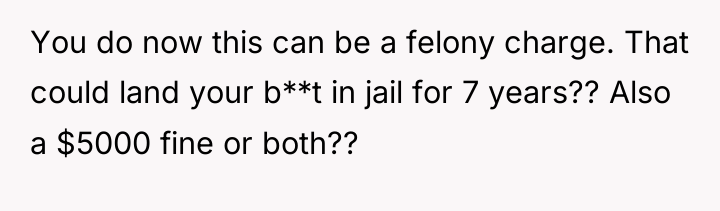 You do now this can be a felony charge. That...
