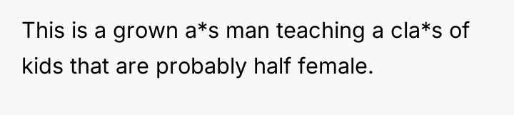 This is a grown a*s man teaching a cla*s of...
