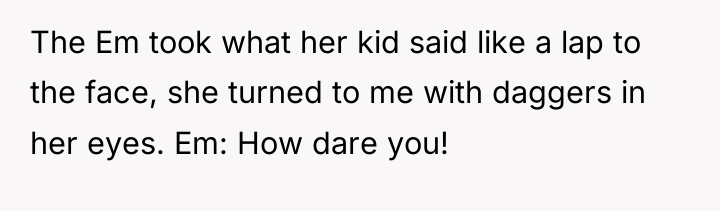 The Em took what her kid said like a lap...