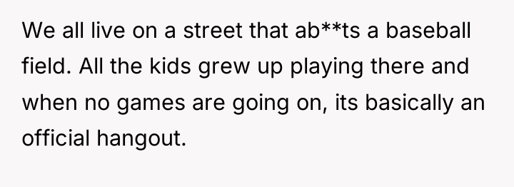 We all live on a street that ab**ts a baseball...