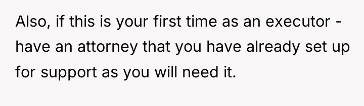 Also, if this is your first time as an executor...