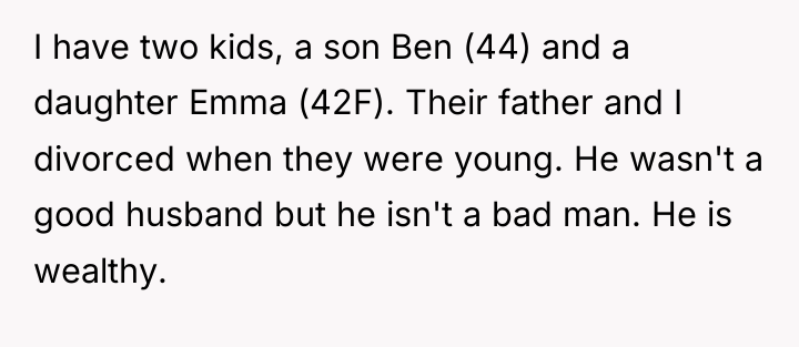 I have two kids, a son Ben (44) and a...