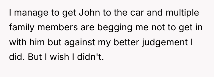 I manage to get John to the car and multiple...