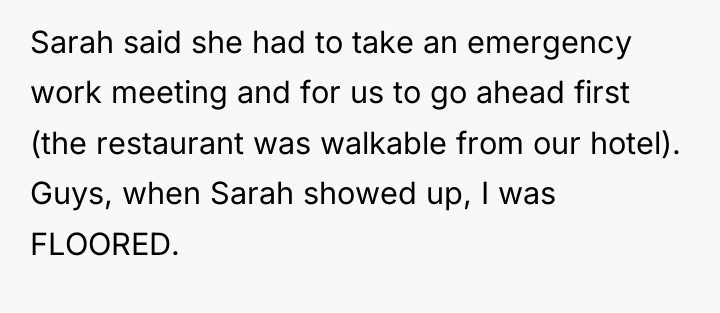 Sarah said she had to take an emergency work meeting...