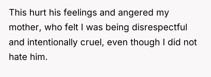 This hurt his feelings and angered my mother, who felt...