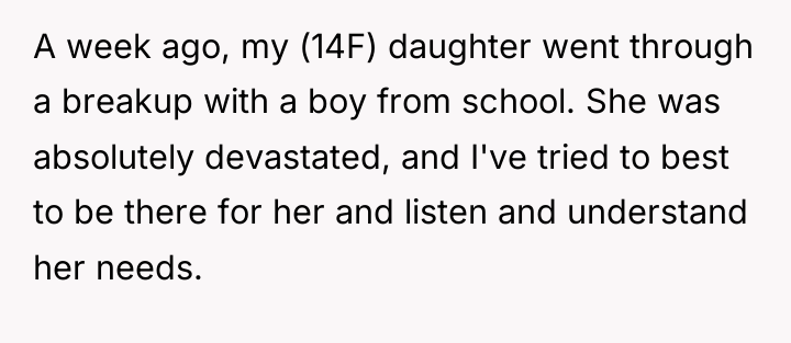A week ago, my (14F) daughter went through a breakup...