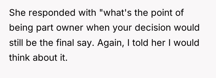 She responded with "what's the point of being part owner...
