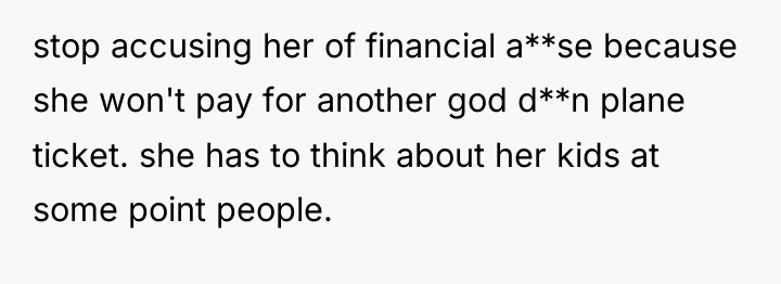 stop accusing her of financial a**se because she won't pay...