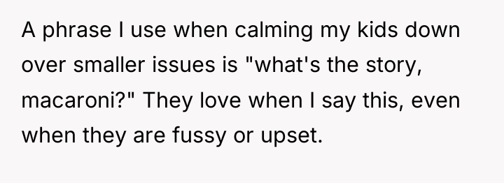 A phrase I use when calming my kids down over...