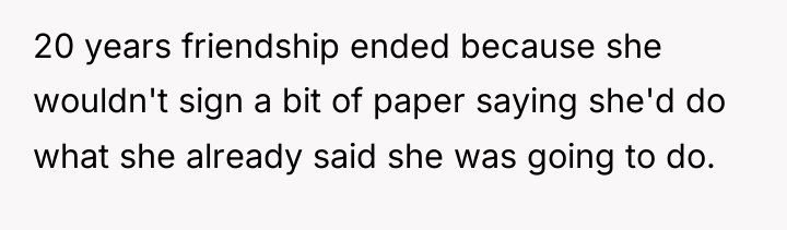 20 years friendship ended because she wouldn't sign a bit...