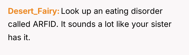 Desert_Fairy Look up an eating disorder called ARFID. It sounds...