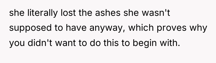 she literally lost the ashes she wasn't supposed to have...