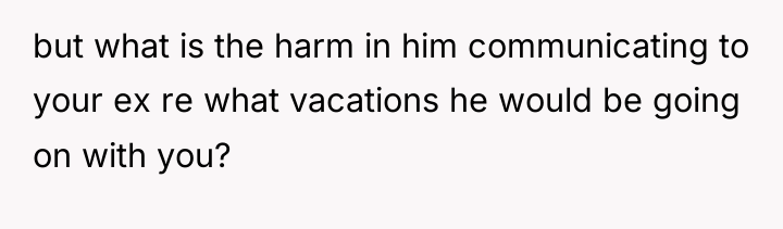 but what is the harm in him communicating to your...