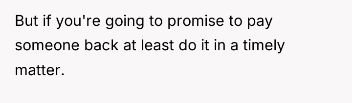 But if you're going to promise to pay someone back...