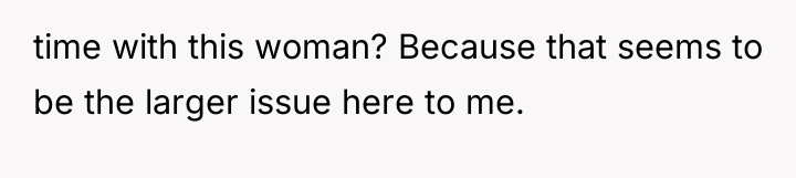time with this woman? Because that seems to be the...