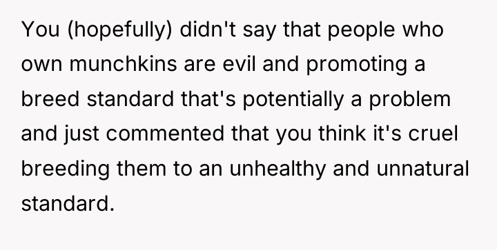 You (hopefully) didn't say that people who own munchkins are...