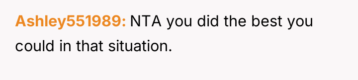 Ashley551989 NTA you did the best you could in that...