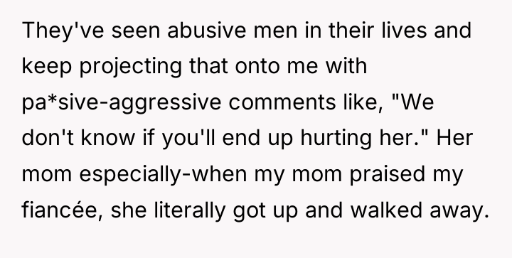 They've seen abusive men in their lives and keep projecting...