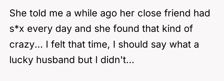 She told me a while ago her close friend had...