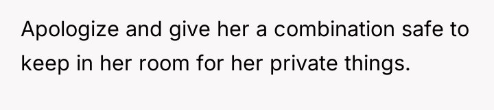 Apologize and give her a combination safe to keep in...
